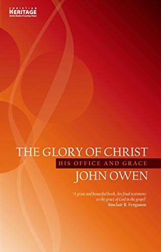 The Glory of Christ: His Office and Grace (John Owen)