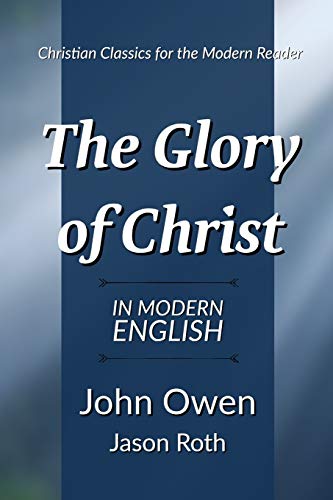 The Glory of Christ: In Modern English von Independently published