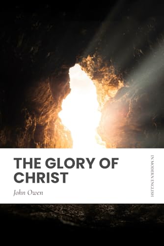 The Glory of Christ: Modern, Updated Translation (Easy to Read) von Independently published