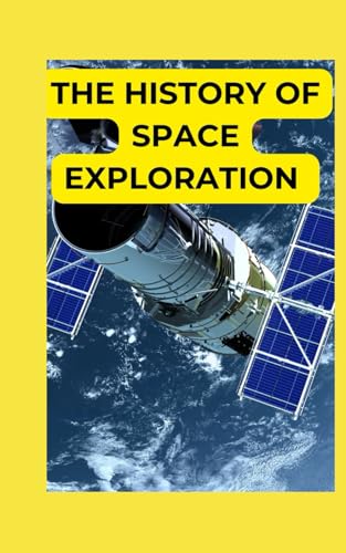 The History of Space Exploration: A Layman’s Guide from Sputnik to Mars Rovers The History of Space Exploration: A Layman’s Guide from Sputnik to Mars Rovers von Independently published