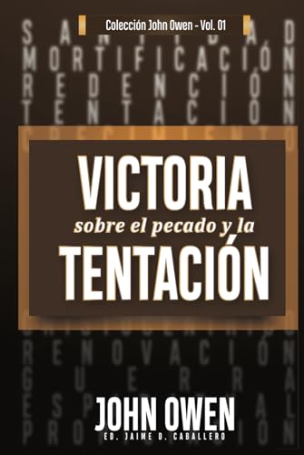 Victoria sobre el pecado y la tentación: La mortificación del pecado, sus causas y curas Victoria sobre el pecado y la tentación: La mortificación del pecado, sus causas y curas