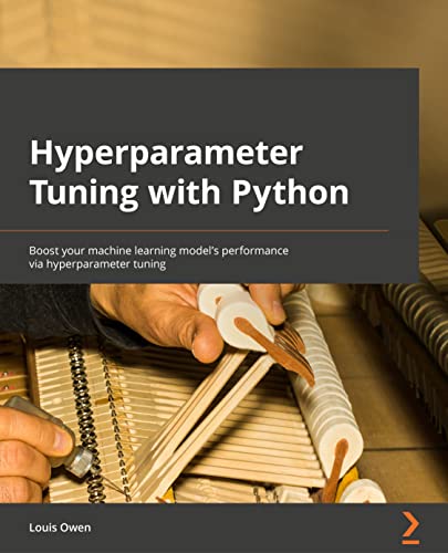 Hyperparameter Tuning with Python: Boost your machine learning model's performance via hyperparameter tuning von Packt Publishing