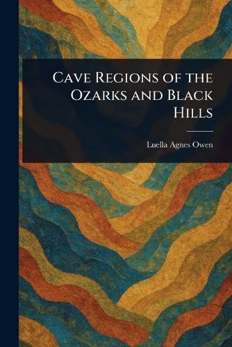 Cave Regions of the Ozarks and Black Hills von Anson Street Press