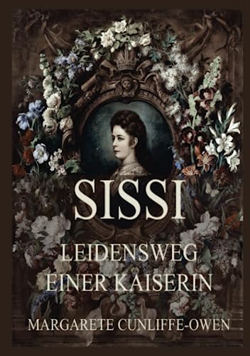 Sissi - Leidensweg einer Kaiserin: Deutsche Neuübersetzung