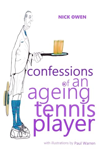 Confessions of an Ageing Tennis Player: (In all His Glorious Technicolour) (Confessions of Ageing Sports Players) von Independently published