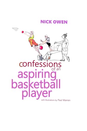 Confessions of an Aspiring Basketball Player (Confessions of Ageing Sports Players) von Independently published