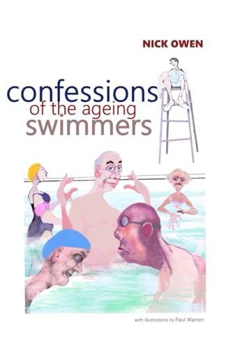 Confessions of the Ageing Swimmers (Confessions of Ageing Sports Players) von Independently published