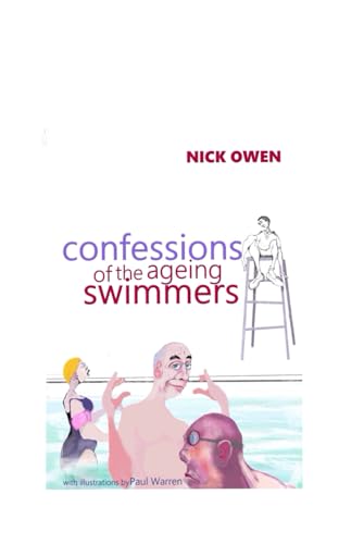 Confessions of the Ageing Swimmers (Confessions of Ageing Sports Players) von Independently published