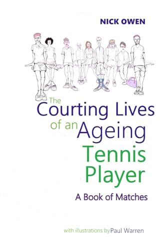 The Courting Lives of an Ageing Tennis Player: A Book of Matches (Confessions of Ageing Sports Players) von Independently published