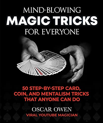 Mind-Blowing Magic Tricks for Everyone: 50 Step-by-Step Card, Coin, and Mentalism Tricks That Anyone Can Do Mind-Blowing Magic Tricks for Everyone: 50 Step-by-Step Card, Coin, and Mentalism Tricks That Anyone Can Do