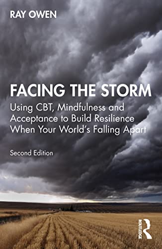 Facing the Storm: Using Cbt, Mindfulness and Acceptance to Build Resilience When Your World's Falling Apart von Routledge
