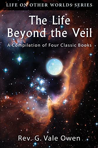 The Life Beyond the Veil: A Compilation of Four Classic Books (Life on Other Worlds)