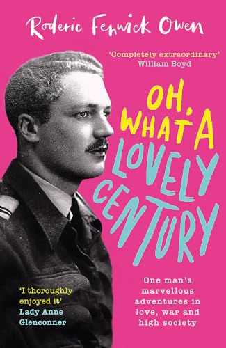 Oh, What a Lovely Century: One Man's Marvellous Adventures in Love, War and High Society