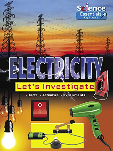 Electricity: Let's Investigate: Let's Investigate Facts Activities Experiments (Science Essentials Key Stage 2, Band 8)
