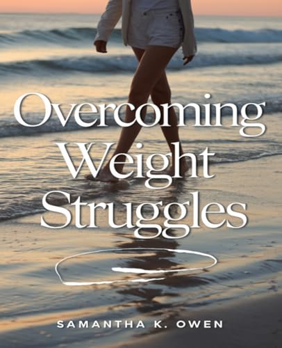 Overcoming Weight Struggles: Uncover Proven Techniques to Lose Weight and Enhance Your Energy Levels for a Healthier Life von Independently published