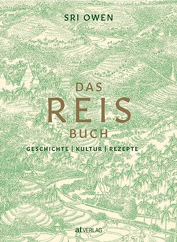 Das Reis-Buch: Geschichte, Kultur, Rezepte. 140 Rezepte für Reisgerichte wie Biryani, Risotto, Pilaw und Paella aus aller Herren Länder. Mit kulturgeschichtlicher Einführung von AT Verlag