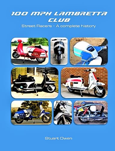 100 MPH LAMBRETTA CLUB STREET RACERS: A complete history (The Lambretta history series)