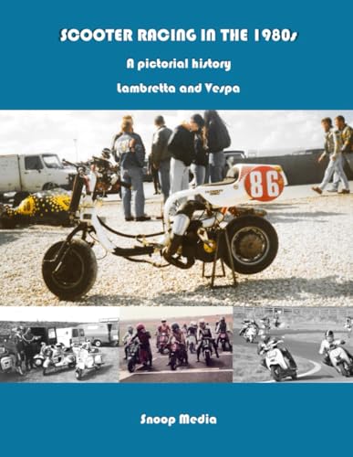 SCOOTER RACING IN THE 1980s A pictorial history Lambretta and Vespa (The Lambretta history series) von Independently published