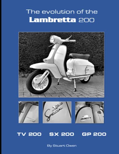 THE EVOLUTION OF THE LAMBRETTA 200: TV 200 SX 200 GP 200 (The Lambretta history series)
