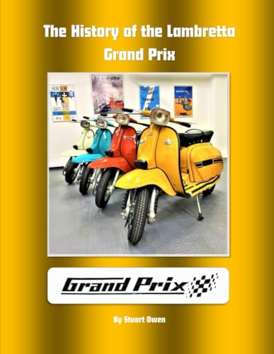 The history of the Lambretta Grand Prix (The Lambretta history series)