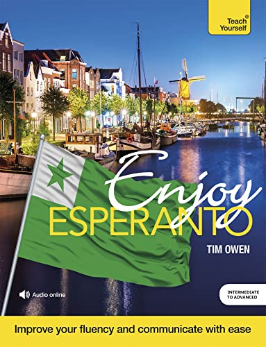 Enjoy Esperanto Intermediate to Upper Intermediate Course: Improve your fluency and communicate with ease (Enjoys) von Teach Yourself