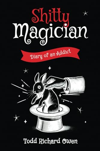 Shitty Magician: Diary of an Addict von Todd Owen