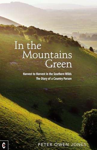 In the Mountains Green: Harvest to Harvest in the Southern Wilds - The Diary of a Country Parson von Clairview Books