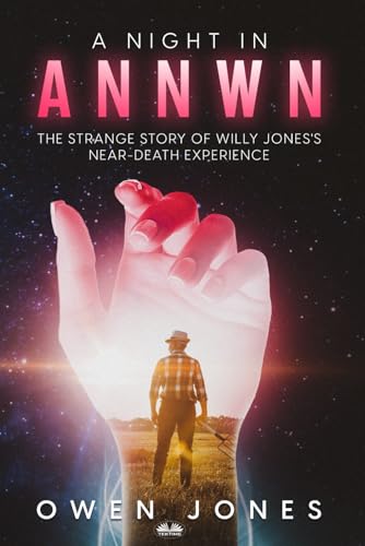 A Night In Annwn: The Strange Story of Willy Jones`s Near-Death Experience