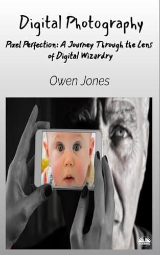 Digital Photography: Pixel Perfection: A Journey Through The Lens Of Digital Wizardry
