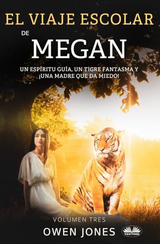 El Viaje Escolar De Megan: Un Espíritu Guía, Un Tigre Fantasma Y ¡Una Madre Que Da Miedo! von Tektime