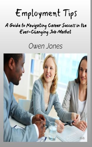 Employment Tips: A Guide To Navigating Career Success In The Ever-Changing Job Market von Tektime