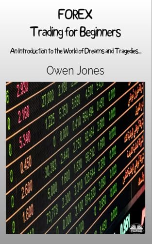 FOREX Trading For Beginners: An Introduction To The World Of Dreams And Tragedies... von Tektime