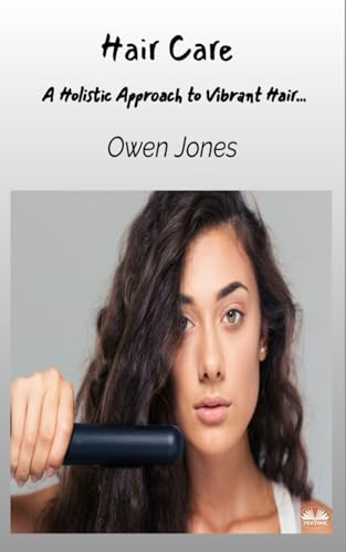Hair Care: A Holistic Approach To Vibrant Hair… (How To...) von Tektime