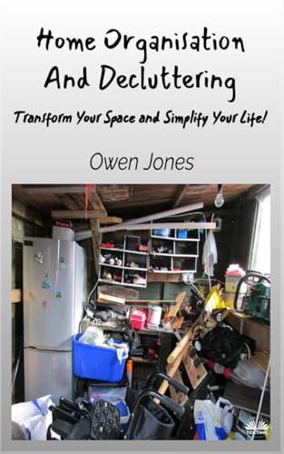 Home Organisation And Decluttering: Transform Your Space And Simplify Your Life! von Tektime