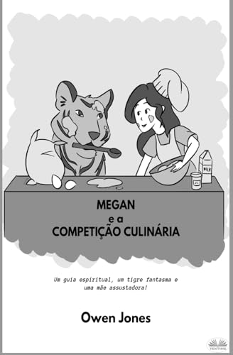 Megan e a Competição Culinária: Um Guia Espiritual, um Tigre Fantasma e uma Mãe Assustadora! von Tektime