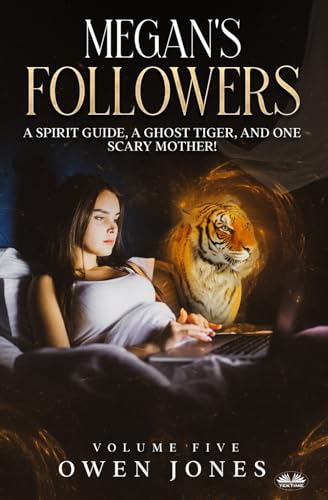 Megan`s Followers: A Spirit Guide, A Ghost Tiger, And One Scary Mother!