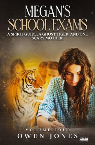 Megan`s School Exams: A Spirit Guide, A Ghost Tiger And One Scary Mother!