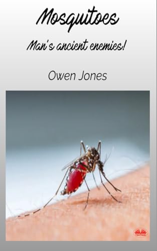 Mosquitoes: Man’s Ancient Enemies...