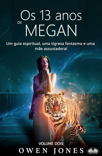 Os 13 anos de Megan: Um guia espiritual, uma tigresa fantasma e uma mãe assustadora! von Tektime