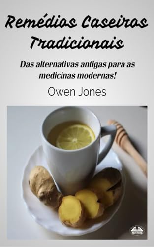 Remédios Caseiros Tradicionais: Das Alternativas Antigas aos Medicamentos Modernos von Tektime
