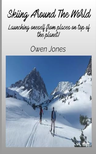 Skiing Around The World: Launching Oneself From Places On Top Of The Planet!