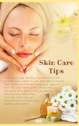 Skin Care Tips: Some Suggestions On Taking Care Of Your Body`s Largest Organ von Tektime