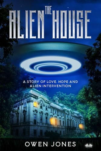 The Alien House: A Story Of Love, Hope And Alien Intervention von Tektime