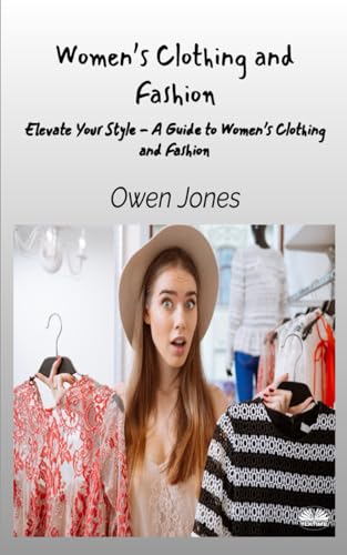 Women’s Clothing And Fashion: Elevate Your Style - A Guide To Women’s Clothing And Fashion von Tektime