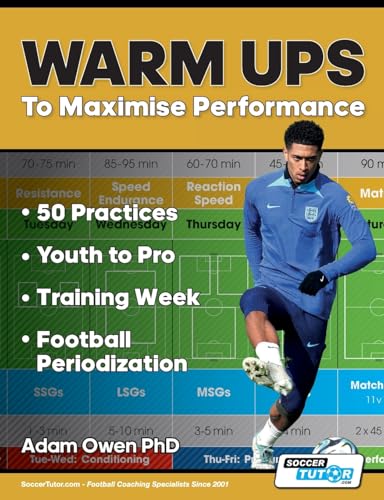 Warm Ups to Maximise Performance: 50 Practices - Youth to Pro - Training Week - Football Periodization Warm Ups to Maximise Performance: 50 Practices - Youth to Pro - Training Week - Football Periodization von SoccerTutor.com Ltd.