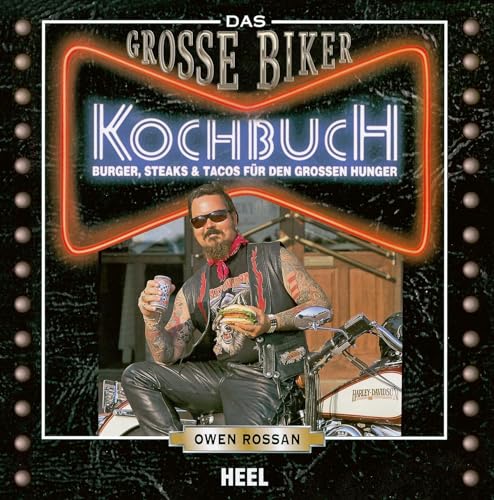 Das Große Biker Kochbuch: Burger, Steaks & Tacos für den großen Hunger von Heel Verlag GmbH