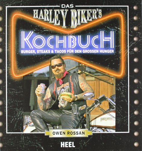 Das Harley Biker's Kochbuch: Burger, Steaks & Tacos für den grossen Hunger