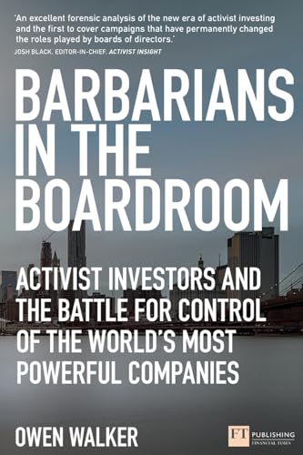 Barbarians in the Boardroom: Activist Investors and the Battle for Control of the World's Most Powerful Companies (Financial Times) von FT Publishing