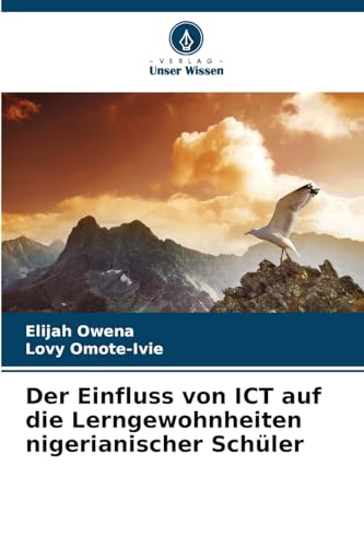 Der Einfluss von ICT auf die Lerngewohnheiten nigerianischer Schüler von Verlag Unser Wissen