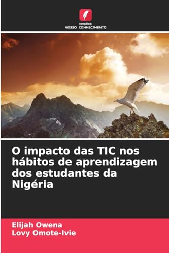 O impacto das TIC nos hábitos de aprendizagem dos estudantes da Nigéria von Edições Nosso Conhecimento